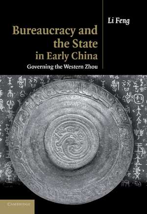 Bureaucracy and the State in Early China: Governing the Western Zhou de Li Feng