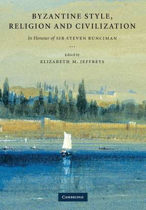 Byzantine Style, Religion and Civilization: In Honour of Sir Steven Runciman de Elizabeth Jeffreys