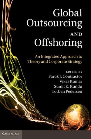 Global Outsourcing and Offshoring: An Integrated Approach to Theory and Corporate Strategy de Farok J. Contractor