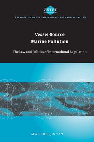 Vessel-Source Marine Pollution: The Law and Politics of International Regulation de Alan Khee-Jin Tan