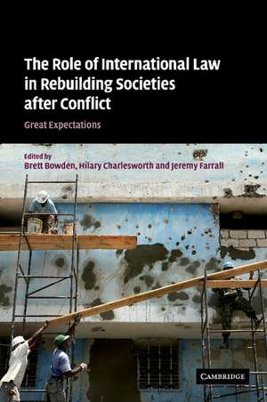 The Role of International Law in Rebuilding Societies after Conflict: Great Expectations de Brett Bowden