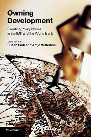 Owning Development: Creating Policy Norms in the IMF and the World Bank de Susan Park