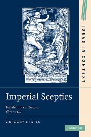 Imperial Sceptics: British Critics of Empire, 1850–1920 de Gregory Claeys