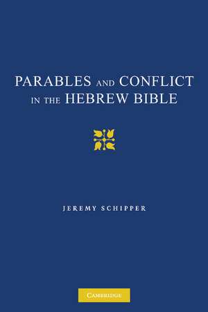 Parables and Conflict in the Hebrew Bible de Jeremy Schipper