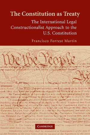 The Constitution as Treaty: The International Legal Constructionalist Approach to the US Constitution de Francisco Forrest Martin