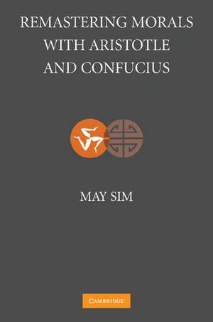 Remastering Morals with Aristotle and Confucius de May Sim