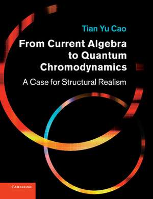 From Current Algebra to Quantum Chromodynamics: A Case for Structural Realism de Tian Yu Cao