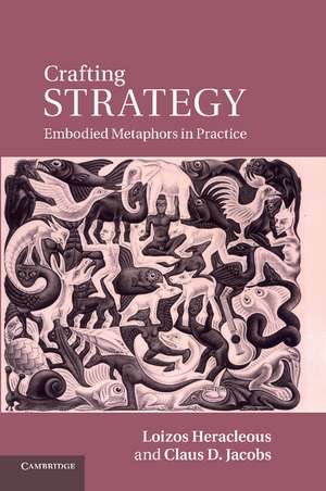 Crafting Strategy: Embodied Metaphors in Practice de Loizos Heracleous