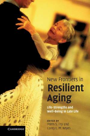 New Frontiers in Resilient Aging: Life-Strengths and Well-Being in Late Life de Prem S. Fry