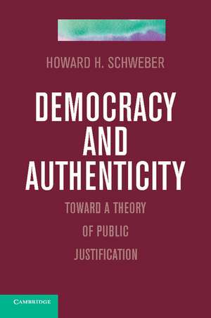 Democracy and Authenticity: Toward a Theory of Public Justification de Howard H. Schweber