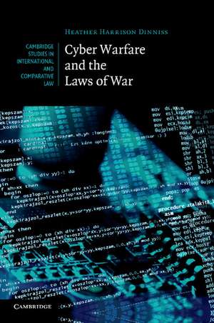 Cyber Warfare and the Laws of War de Heather Harrison Dinniss