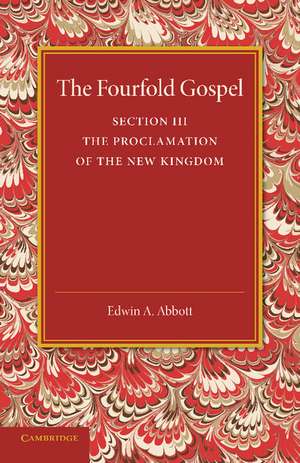 The Fourfold Gospel: Volume 3, The Proclamation of the New Kingdom de Edwin A. Abbott