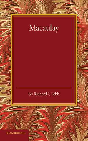 Macaulay: A Lecture Delivered at Cambridge on August 10, 1900 de Richard C. Jebb