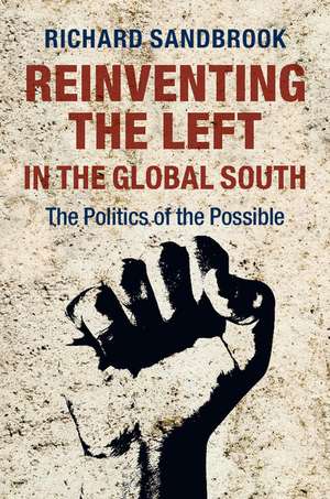 Reinventing the Left in the Global South: The Politics of the Possible de Richard Sandbrook