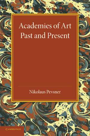 Academies of Art: Past and Present de Nikolaus Pevsner