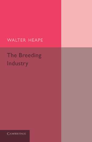 The Breeding Industry: Its Value to the Country, and its Needs de Walter Heape