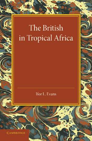 The British in Tropical Africa: An Historical Outline de Ifor L. Evans