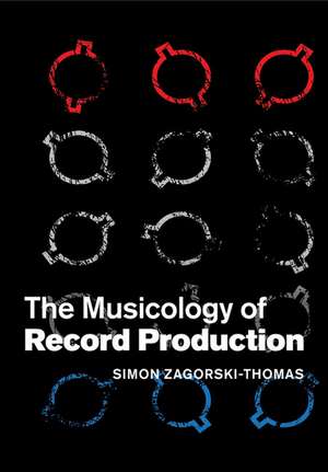 The Musicology of Record Production de Simon Zagorski-Thomas