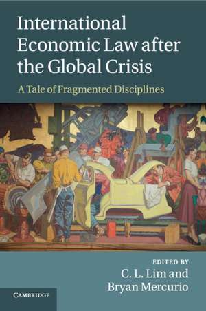 International Economic Law after the Global Crisis: A Tale of Fragmented Disciplines de C. L. Lim