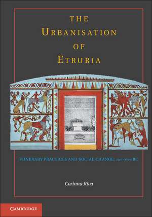 The Urbanisation of Etruria: Funerary Practices and Social Change, 700–600 BC de Corinna Riva