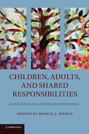 Children, Adults, and Shared Responsibilities: Jewish, Christian and Muslim Perspectives de Marcia J. Bunge