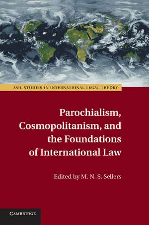 Parochialism, Cosmopolitanism, and the Foundations of International Law de M. N. S. Sellers