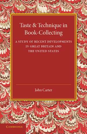 Taste and Technique in Book-Collecting: A Study of Recent Developments in Great Britain and the United States de John Carter