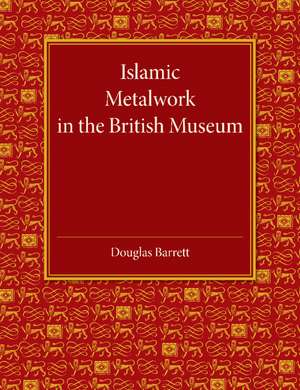 Islamic Metalwork in the British Museum de Douglas Barrett