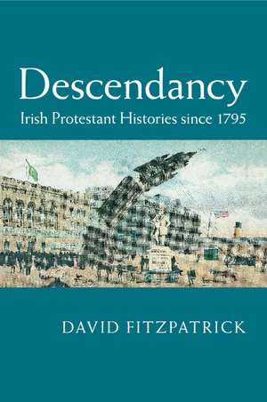 Descendancy: Irish Protestant Histories since 1795 de David Fitzpatrick