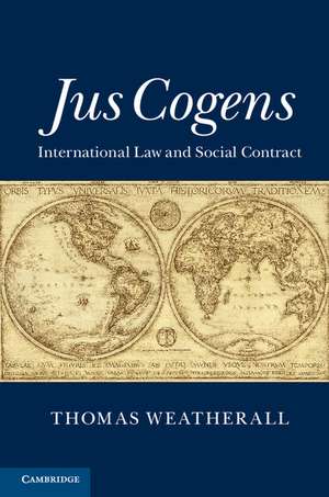 Jus Cogens: International Law and Social Contract de Thomas Weatherall