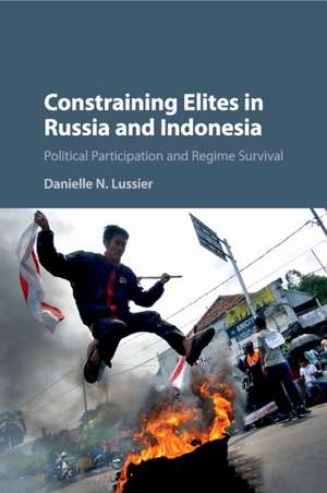 Constraining Elites in Russia and Indonesia: Political Participation and Regime Survival de Danielle N. Lussier