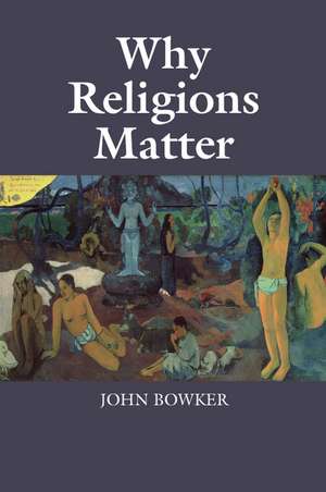 Why Religions Matter de John Bowker