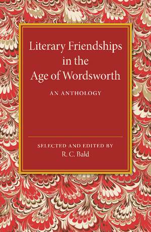 Literary Friendships in the Age of Wordsworth: An Anthology de R. C. Bald