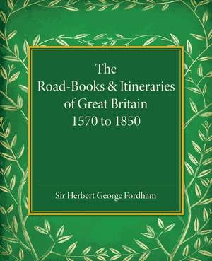 The Road-Books and Itineraries of Great Britain 1570 to 1850: A Catalogue de Herbert George Fordham