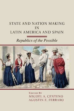 State and Nation Making in Latin America and Spain: Volume 1 de Miguel A. Centeno