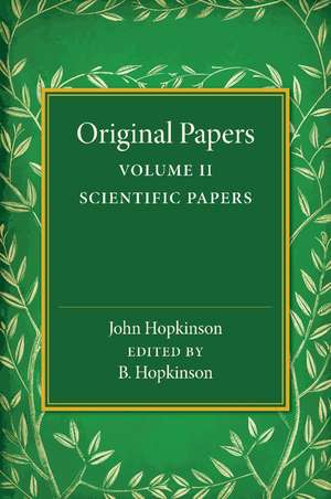 Original Papers of John Hopkinson: Volume 2, Scientific Papers de John Hopkinson