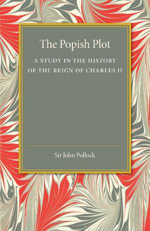 The Popish Plot: A Study in the History of Reign of Charles II de John Pollock