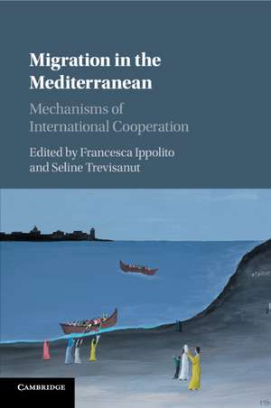 Migration in the Mediterranean: Mechanisms of International Cooperation de Francesca Ippolito