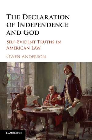 The Declaration of Independence and God: Self-Evident Truths in American Law de Owen Anderson