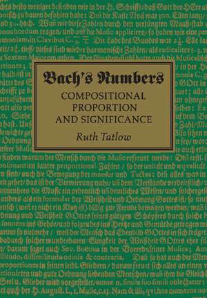 Bach's Numbers: Compositional Proportion and Significance de Ruth Tatlow