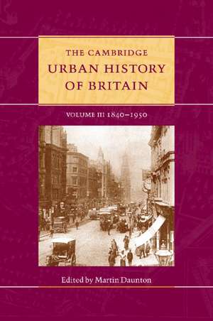 The Cambridge Urban History of Britain: Volume 3, 1840–1950 de Martin Daunton