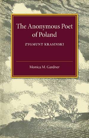 The Anonymous Poet of Poland: Zygmunt Krasinski de Monica M. Gardner