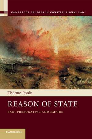 Reason of State: Law, Prerogative and Empire de Thomas Poole