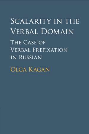 Scalarity in the Verbal Domain: The Case of Verbal Prefixation in Russian de Olga Kagan