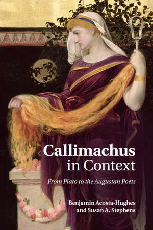 Callimachus in Context: From Plato to the Augustan Poets de Benjamin Acosta-Hughes