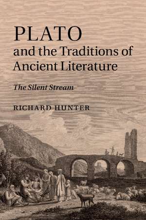 Plato and the Traditions of Ancient Literature: The Silent Stream de Richard Hunter