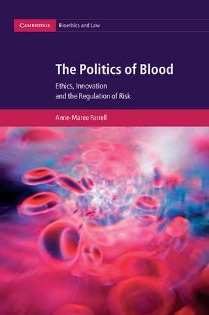 The Politics of Blood: Ethics, Innovation and the Regulation of Risk de Anne-Maree Farrell