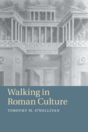 Walking in Roman Culture de Timothy M. O'Sullivan