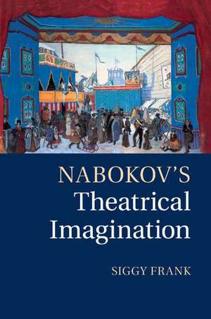 Nabokov's Theatrical Imagination de Siggy Frank