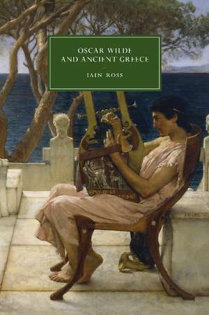 Oscar Wilde and Ancient Greece de Iain Ross